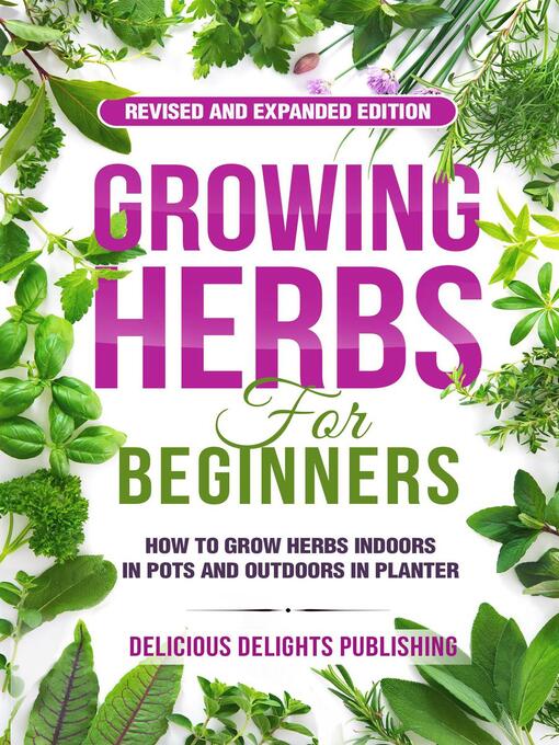 Title details for Growing Herbs For Beginners by Delicious Delights Publishing - Available